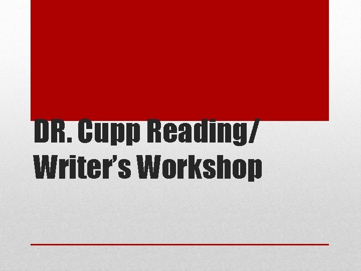 DR. Cupp Reading/ Writer’s Workshop 