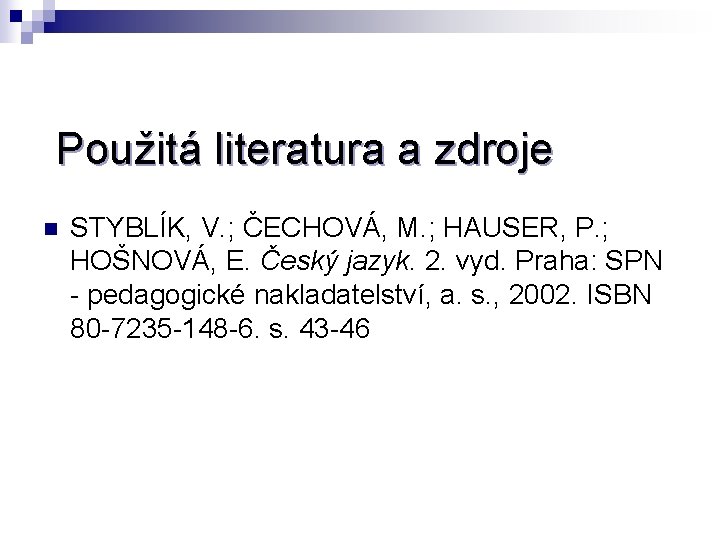 Použitá literatura a zdroje n STYBLÍK, V. ; ČECHOVÁ, M. ; HAUSER, P. ;