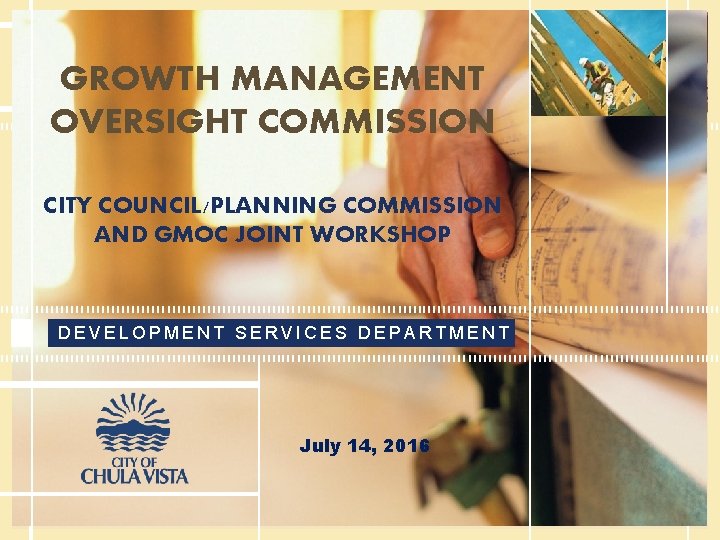 GROWTH MANAGEMENT OVERSIGHT COMMISSION CITY COUNCIL/PLANNING COMMISSION AND GMOC JOINT WORKSHOP DEVELOPMENT SERVICES DEPARTMENT