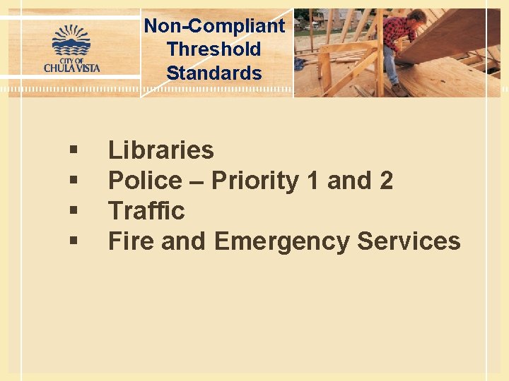 Non-Compliant Threshold Standards § § Libraries Police – Priority 1 and 2 Traffic Fire