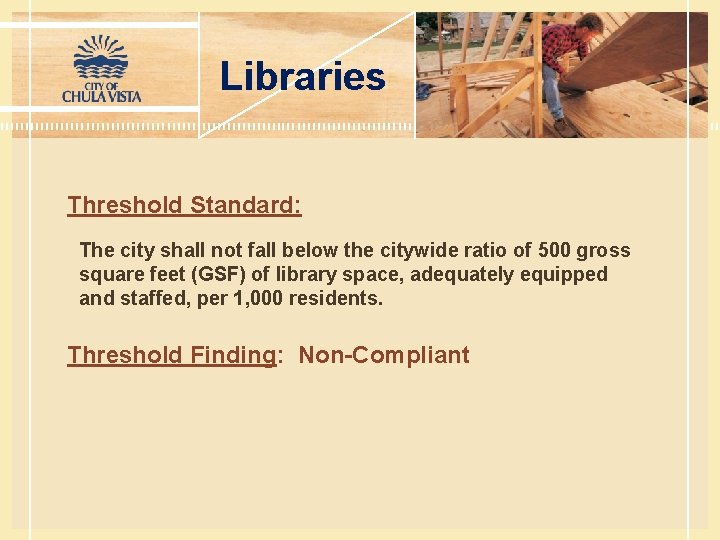 Libraries Threshold Standard: The city shall not fall below the citywide ratio of 500