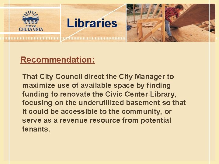 Libraries Recommendation: That City Council direct the City Manager to maximize use of available