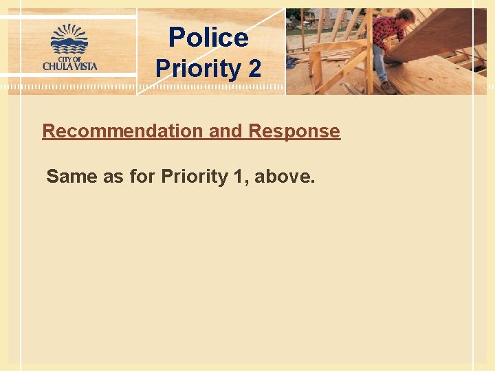 Police Priority 2 Recommendation and Response Same as for Priority 1, above. 