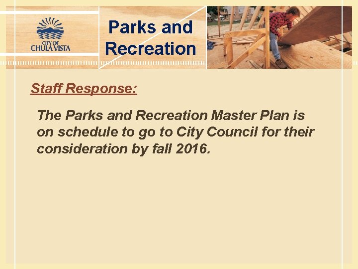 Parks and Recreation Staff Response: The Parks and Recreation Master Plan is on schedule