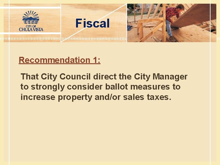 Fiscal Recommendation 1: That City Council direct the City Manager to strongly consider ballot