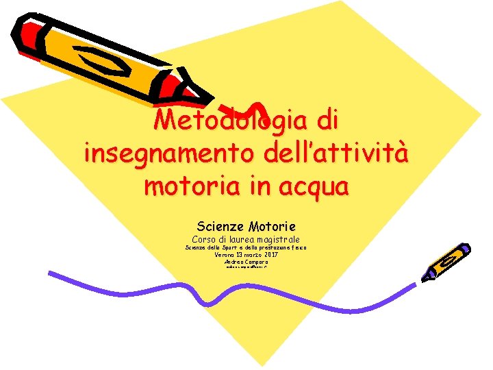 Metodologia di insegnamento dell’attività motoria in acqua Scienze Motorie Corso di laurea magistrale Scienze