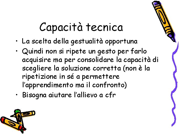 Capacità tecnica • La scelta della gestualità opportuna • Quindi non si ripete un