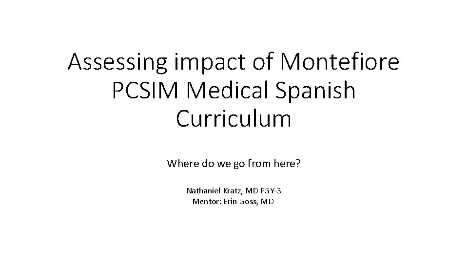 Assessing impact of Montefiore PCSIM Medical Spanish Curriculum Where do we go from here?