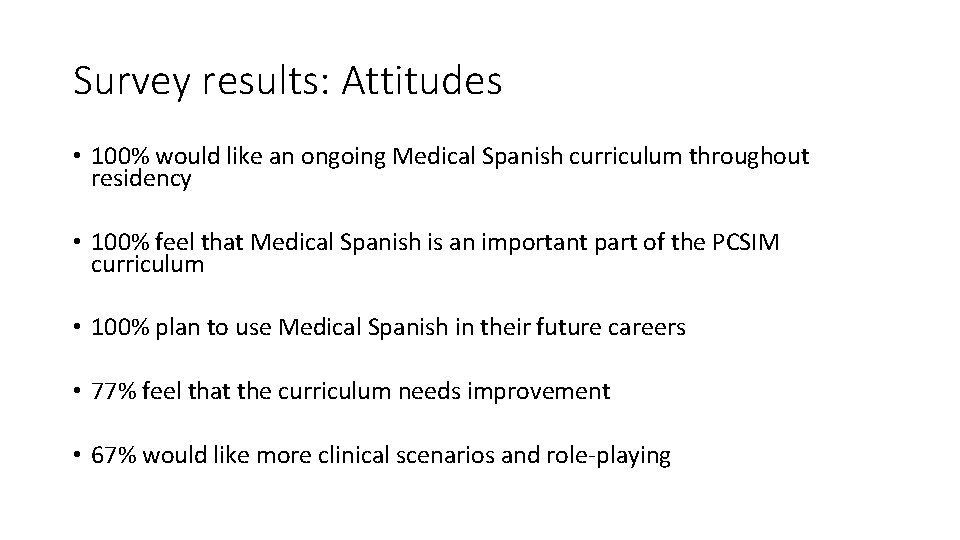 Survey results: Attitudes • 100% would like an ongoing Medical Spanish curriculum throughout residency