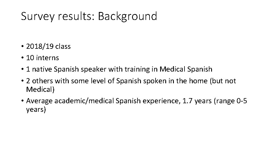 Survey results: Background • 2018/19 class • 10 interns • 1 native Spanish speaker