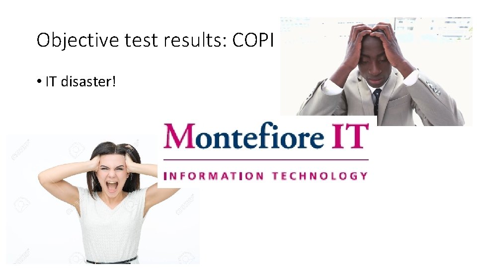 Objective test results: COPI • IT disaster! 
