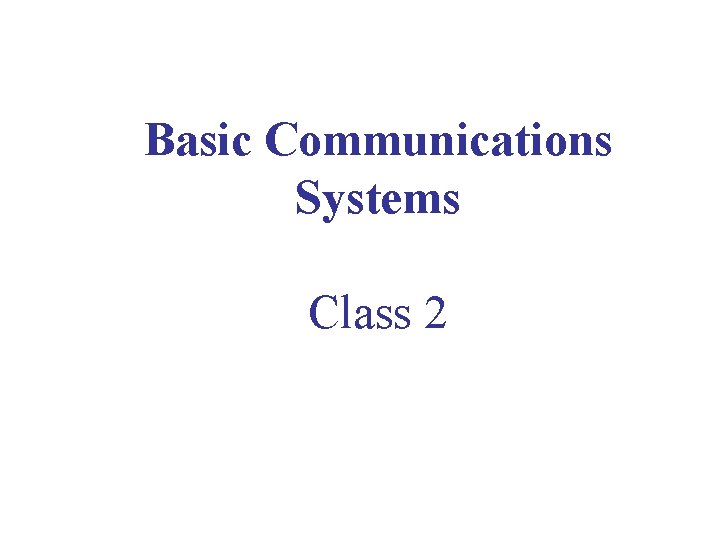 Basic Communications Systems Class 2 