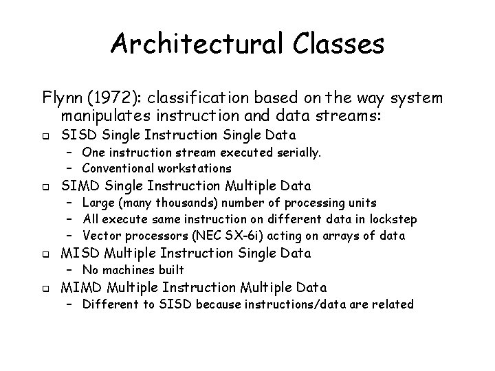 Architectural Classes Flynn (1972): classification based on the way system manipulates instruction and data