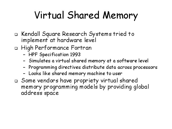 Virtual Shared Memory q q Kendall Square Research Systems tried to implement at hardware