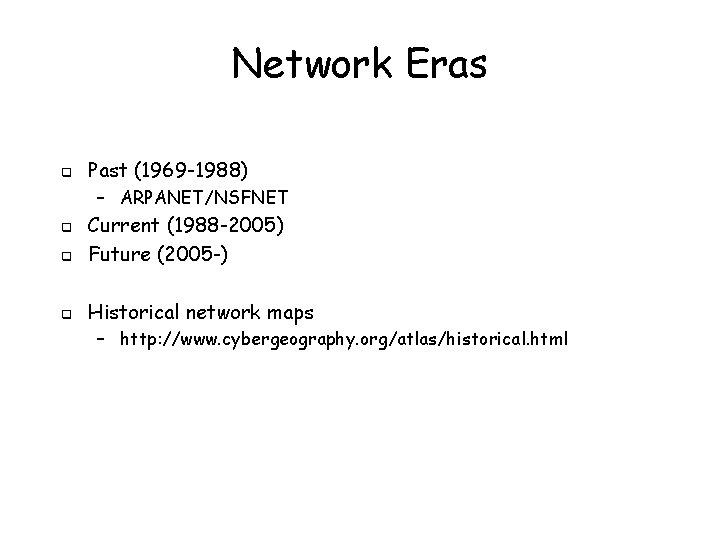 Network Eras q Past (1969 -1988) – ARPANET/NSFNET q Current (1988 -2005) Future (2005