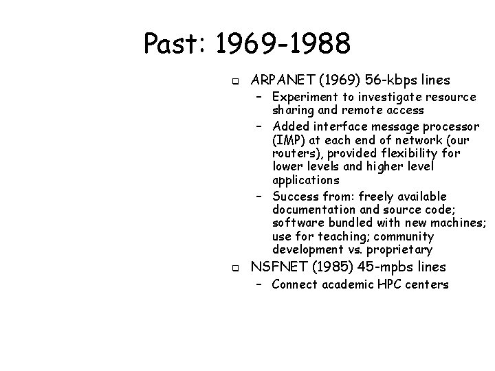 Past: 1969 -1988 q ARPANET (1969) 56 -kbps lines – Experiment to investigate resource