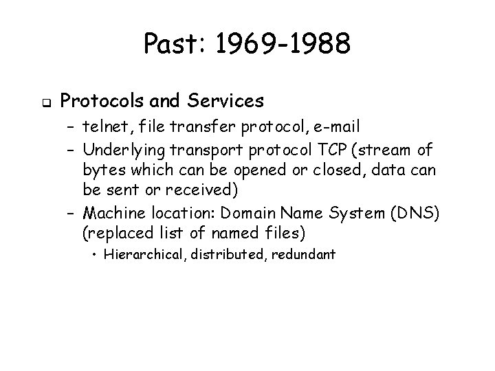 Past: 1969 -1988 q Protocols and Services – telnet, file transfer protocol, e-mail –