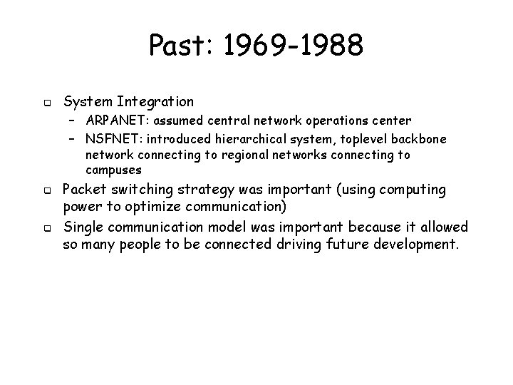 Past: 1969 -1988 q System Integration – ARPANET: assumed central network operations center –