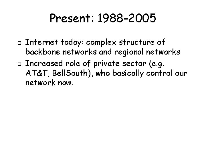 Present: 1988 -2005 q q Internet today: complex structure of backbone networks and regional