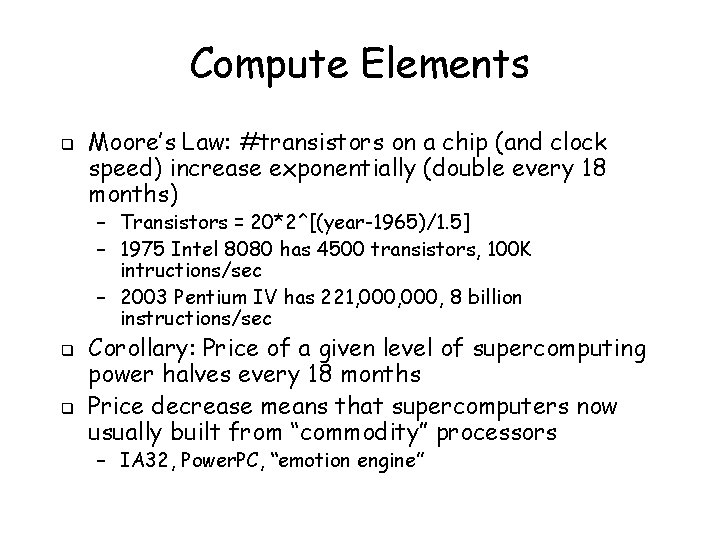 Compute Elements q Moore’s Law: #transistors on a chip (and clock speed) increase exponentially