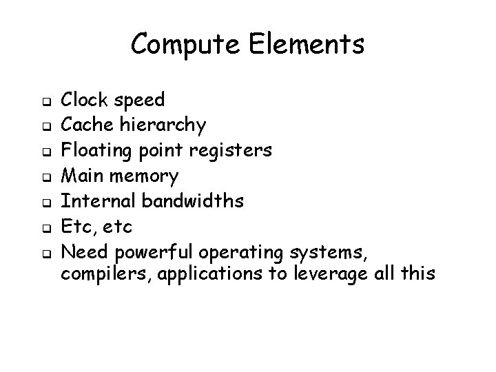 Compute Elements q q q q Clock speed Cache hierarchy Floating point registers Main