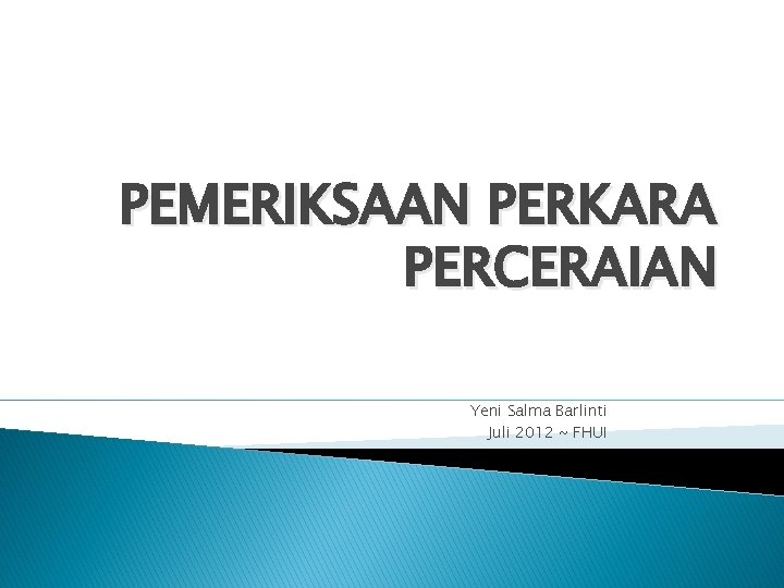 PEMERIKSAAN PERKARA PERCERAIAN Yeni Salma Barlinti Juli 2012 ~ FHUI 
