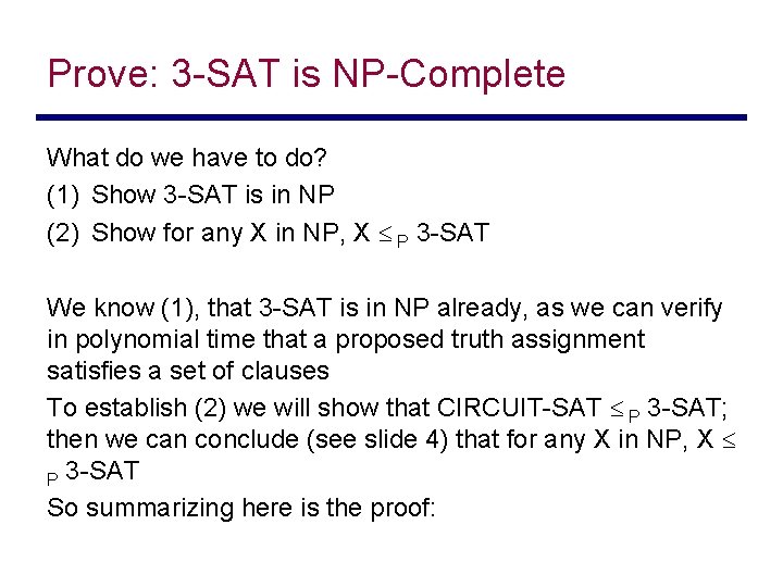 Prove: 3 -SAT is NP-Complete What do we have to do? (1) Show 3
