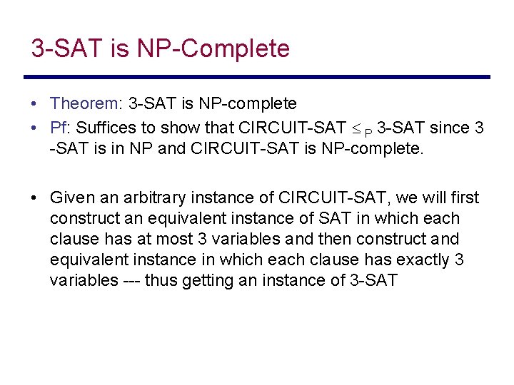 3 -SAT is NP-Complete • Theorem: 3 -SAT is NP-complete • Pf: Suffices to