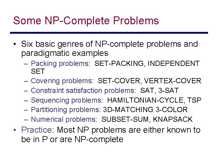 Some NP-Complete Problems • Six basic genres of NP-complete problems and paradigmatic examples –