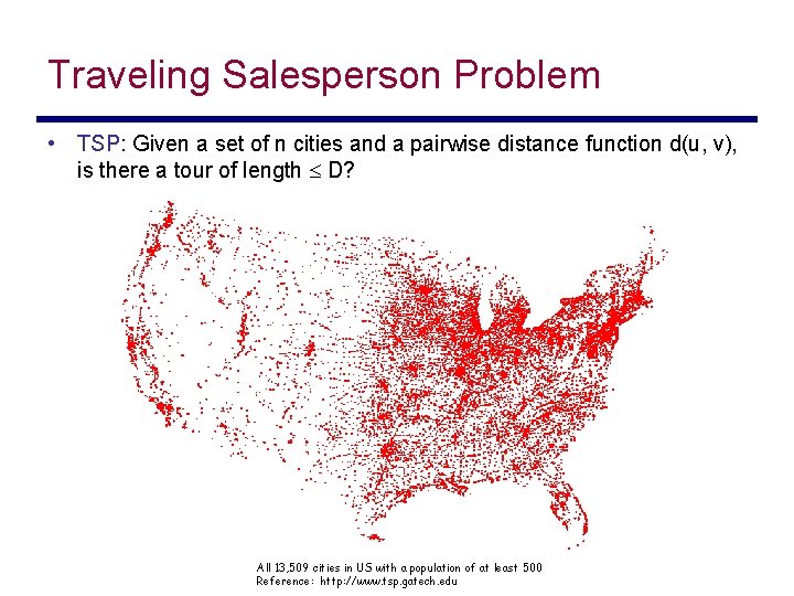 Traveling Salesperson Problem • TSP: Given a set of n cities and a pairwise