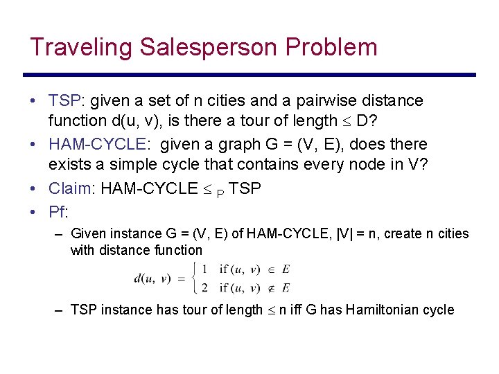 Traveling Salesperson Problem • TSP: given a set of n cities and a pairwise