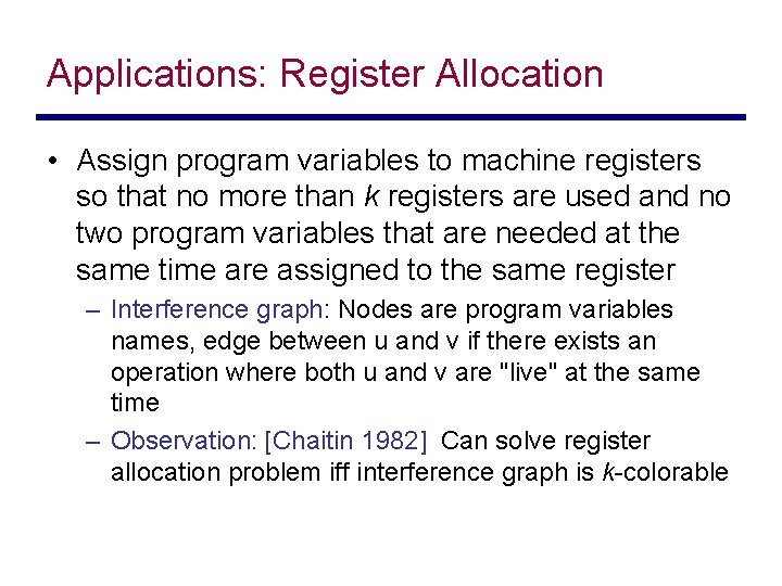 Applications: Register Allocation • Assign program variables to machine registers so that no more