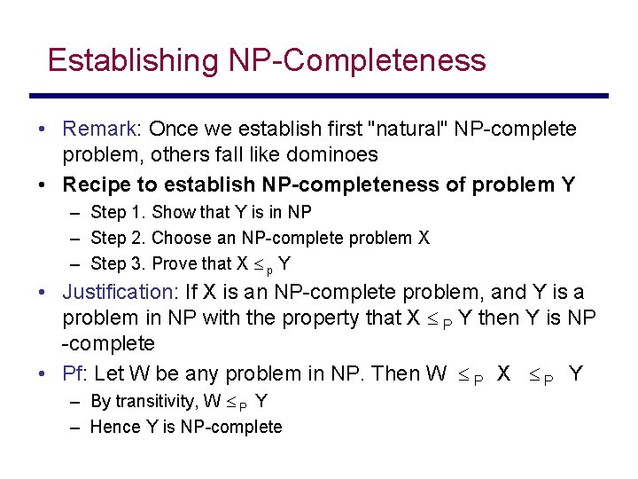 Establishing NP-Completeness • Remark: Once we establish first "natural" NP-complete problem, others fall like