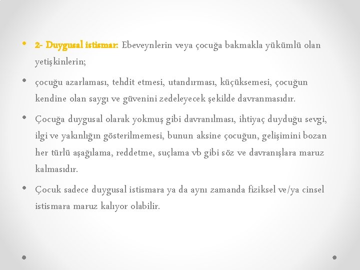  • 2 - Duygusal istismar: Ebeveynlerin veya çocuğa bakmakla yükümlü olan yetişkinlerin; •