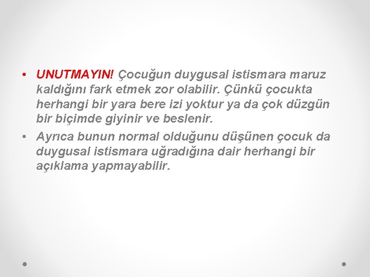  • UNUTMAYIN! Çocuğun duygusal istismara maruz kaldığını fark etmek zor olabilir. Çünkü çocukta