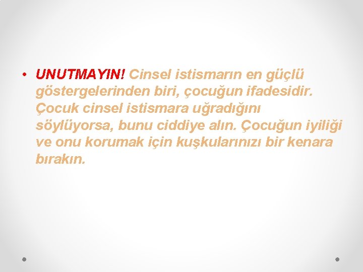  • UNUTMAYIN! Cinsel istismarın en güçlü göstergelerinden biri, çocuğun ifadesidir. Çocuk cinsel istismara