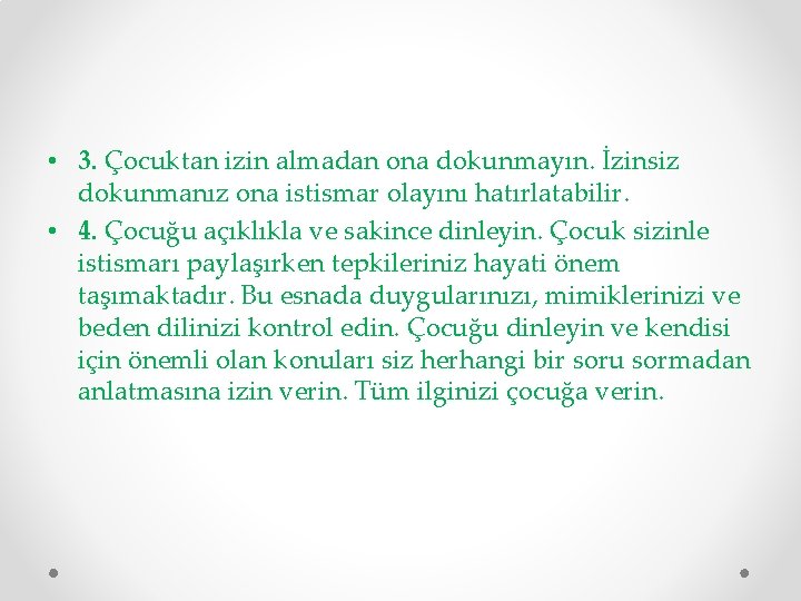  • 3. Çocuktan izin almadan ona dokunmayın. İzinsiz dokunmanız ona istismar olayını hatırlatabilir.