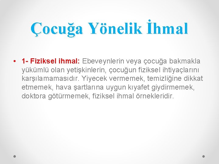 Çocuğa Yönelik İhmal • 1 - Fiziksel ihmal: Ebeveynlerin veya çocuğa bakmakla yükümlü olan
