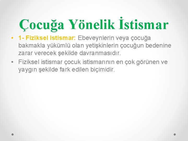 Çocuğa Yönelik İstismar • 1 - Fiziksel istismar: Ebeveynlerin veya çocuğa bakmakla yükümlü olan