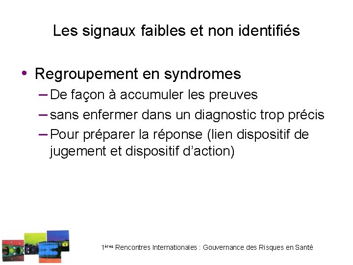 Les signaux faibles et non identifiés • Regroupement en syndromes – De façon à Les signaux faibles et non identifiés • Regroupement en syndromes – De façon à
