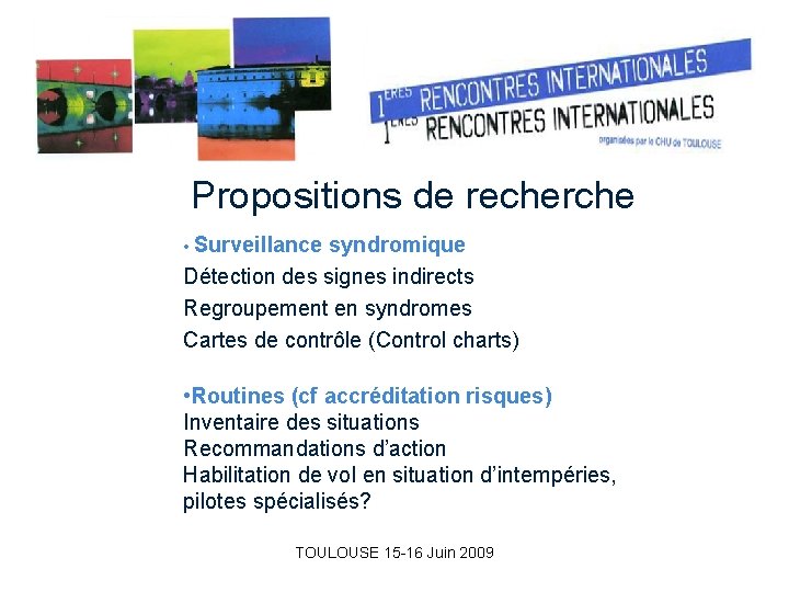 Propositions de recherche • Surveillance syndromique Détection des signes indirects Regroupement en syndromes Cartes Propositions de recherche • Surveillance syndromique Détection des signes indirects Regroupement en syndromes Cartes