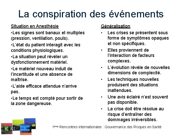 La conspiration des événements Situation en Anesthésie • Les signes sont banaux et multiples La conspiration des événements Situation en Anesthésie • Les signes sont banaux et multiples
