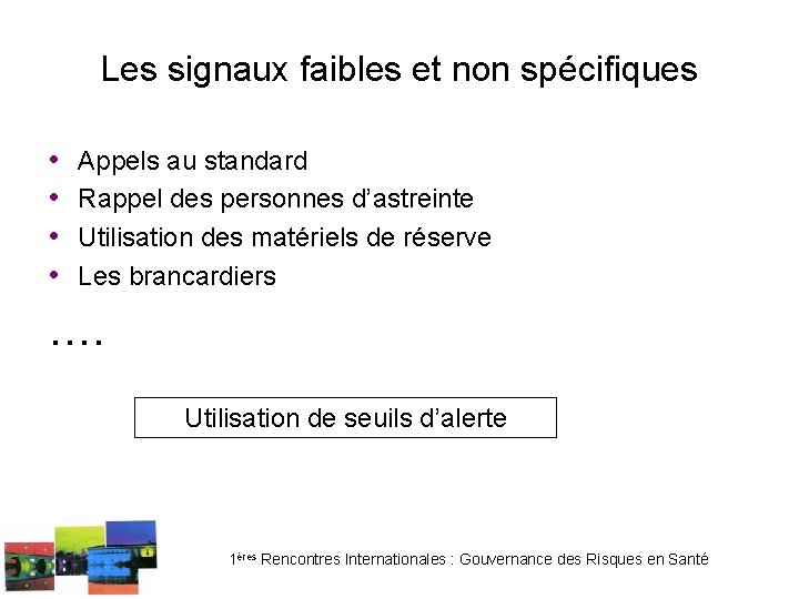 Les signaux faibles et non spécifiques • • Appels au standard Rappel des personnes Les signaux faibles et non spécifiques • • Appels au standard Rappel des personnes