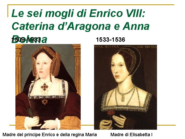 Le sei mogli di Enrico VIII: Caterina d’Aragona e Anna 1509 -1533 -1536 Bolena