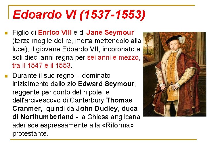 Edoardo VI (1537 -1553) n n Figlio di Enrico VIII e di Jane Seymour