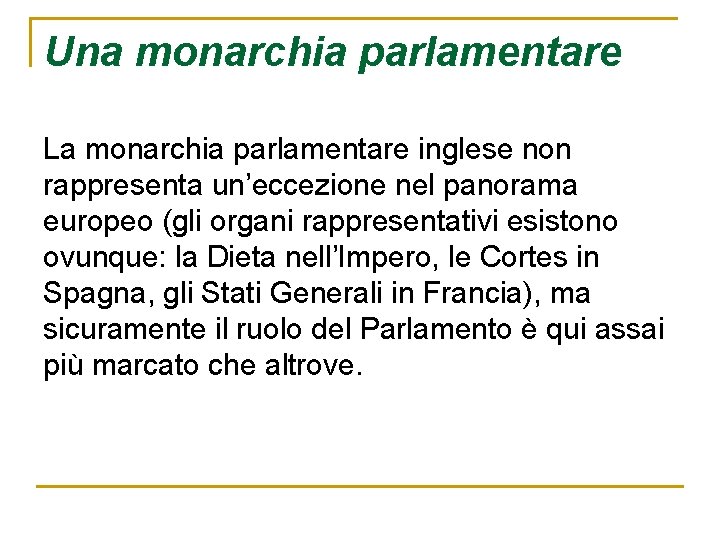 Una monarchia parlamentare La monarchia parlamentare inglese non rappresenta un’eccezione nel panorama europeo (gli