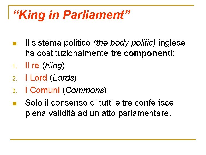 “King in Parliament” n 1. 2. 3. n Il sistema politico (the body politic)
