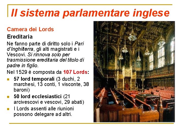 Il sistema parlamentare inglese Camera dei Lords Ereditaria Ne fanno parte di diritto solo