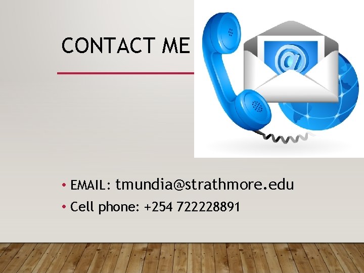 CONTACT ME • EMAIL: tmundia@strathmore. edu • Cell phone: +254 722228891 