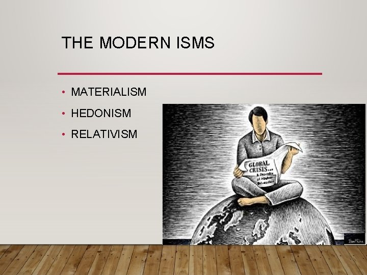 THE MODERN ISMS • MATERIALISM • HEDONISM • RELATIVISM 
